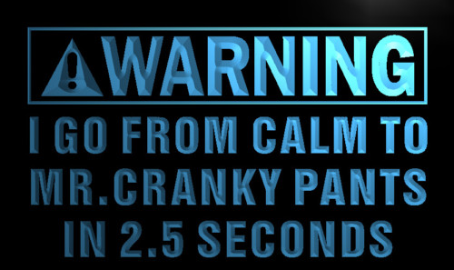 Warning I go to Mr. Cranky Pants fast Neon Sign